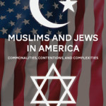 Book Review: Muslims and Jews in America: Commonalities, Contentions and Complexities